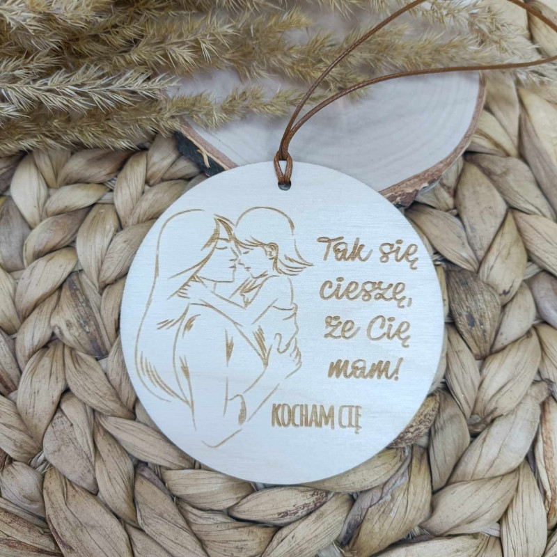 Drewniana zawieszka dla Mamy "Tak się cieszę, że Cię mam!"