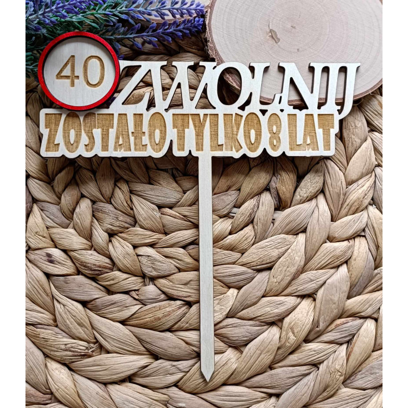 Topper na tort - 40 zwolnij...zostało 8lat- 32 urodziny